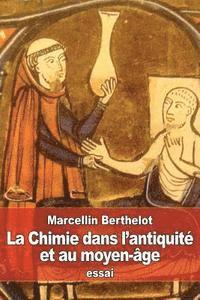 Marcellin Berthelot - La Chimie dans l'antiquité et au moyen-âge, Häftad