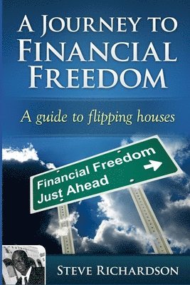 Steve Richardson - A Journey to Financial Freedom: A guide to flipping houses, Häftad