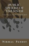 Public Sphere Of Varanasi: Locating a city in colonial past