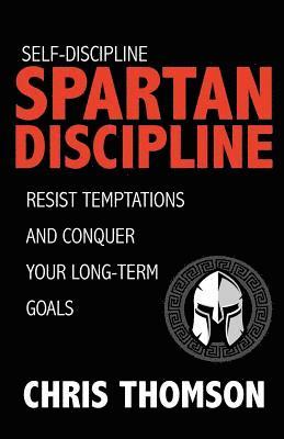 Steve Nelson, Chris Thomson - Self-Discipline: Spartan Discipline: Resist Temptations and Conquer Your Long-Te, Häftad. Tillgänglighet: Lägg i varukorg
