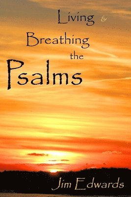 Jim V Edwards, Lisa J Lickel - Living and Breathing the Psalms, Häftad