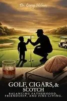 Corey Holmes - Golf, Cigars, and Scotch, Häftad. Tillgänglighet: Lägg i varukorg