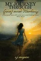 S J McGuire - My Journey Through Grief and Healing, Häftad. Tillgänglighet: Lägg i varukorg