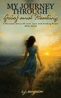 S J McGuire - My Journey Through Grief and Healing, Inbunden. Tillgänglighet: Lägg i varukorg