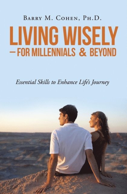 Ph. D. Barry M. Cohen - Living Wisely - For Millennials & Beyond, E-bok