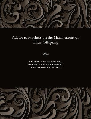 Pye Henry Chavasse - Advice to Mothers on the Management of Their Offspring, Häftad. Tillgänglighet: Lägg i varukorg