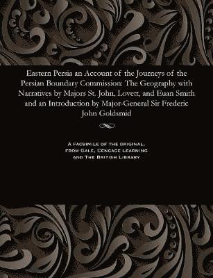 Eastern Persia an Account of the Journeys of the Persian Boundary Commission
