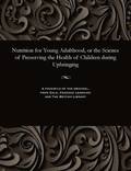 Nutrition for Young Adulthood, or the Science of Preserving the Health of Children During Upbringing