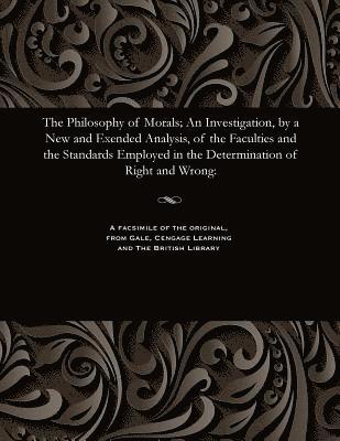 Alexander Smith - Philosophy of Morals; An Investigation, by a New and Exended Analysis, of the Faculties and the Standards Employed in the Determination of Right and Wrong, Häftad