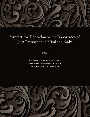 William Cave Thomas - Symmetrical Education or the Importance of Just Proportion in Mind and Body, Häftad. Tillgänglighet: Lägg i varukorg