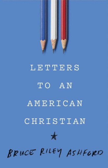 Bruce Riley Ashford - Letters to an American Christian, E-bok