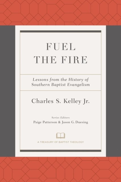 Charles Kelley, Jason G. Duesing, Paige Patterson - Fuel the Fire, E-bok