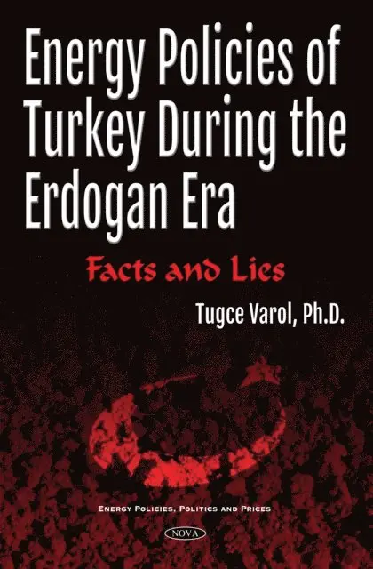 Tugce Varol - Energy Policies of Turkey During the Erdogan Era: Facts and Lies, E-bok. Tillgänglighet: Lägg i varukorg