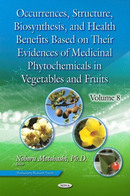 Noboru Motohashi - Occurrences, Structure, Biosynthesis, and Health Benefits Based on Their Evidences of Medicinal Phytochemicals in Vegetables and Fruits. Volume 8, E-bok