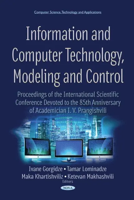 Ketevan Makhashvili, Maka Khartishvili, Tamar Lominadze, Ivane Gorgidze - Information and Computer Technology, Modeling and Control: Proceedings of the International Scientific Conference Devoted to the 85th Anniversary of Academician I. V. Prangishvili, E-bok. Tillgänglighet: Lägg i varukorg