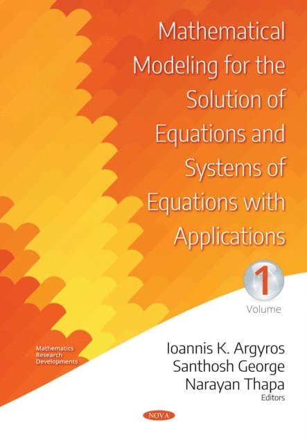 Narayan Thapa, Santhosh George, Ioannis K Argyros - Mathematical Modeling for the Solution of Equations and Systems of Equations with Applications. Volume I, E-bok