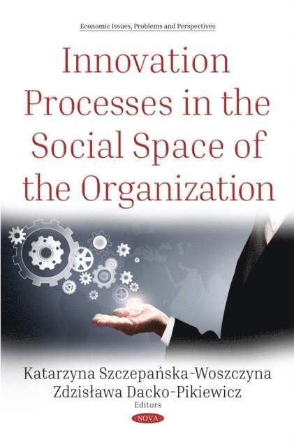 Katarzyna Szczepanska-Woszczyna - Innovation Processes in the Social Space of the Organization, E-bok