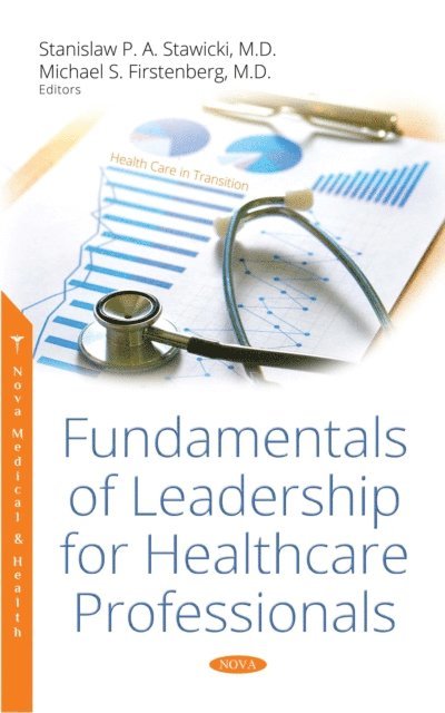 Michael S. Firstenberg, Stanislaw P. A Stawicki - Fundamentals of Leadership for Healthcare Professionals, E-bok