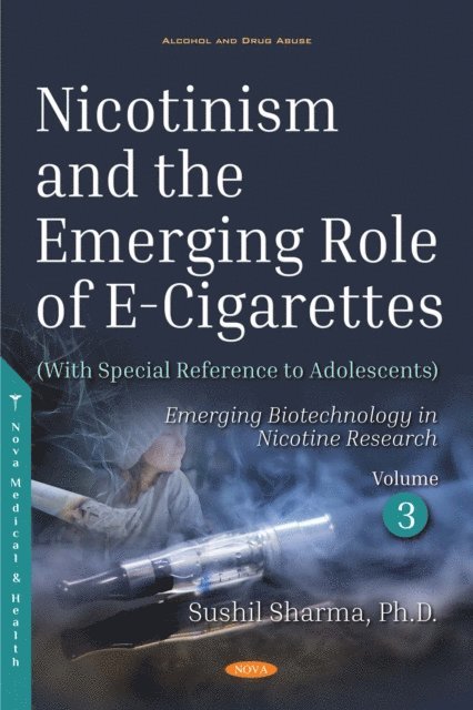 Sushil Sharma - Nicotinism and the Emerging Role of E-Cigarettes (With Special Reference to Adolescents). Volume 3, E-bok