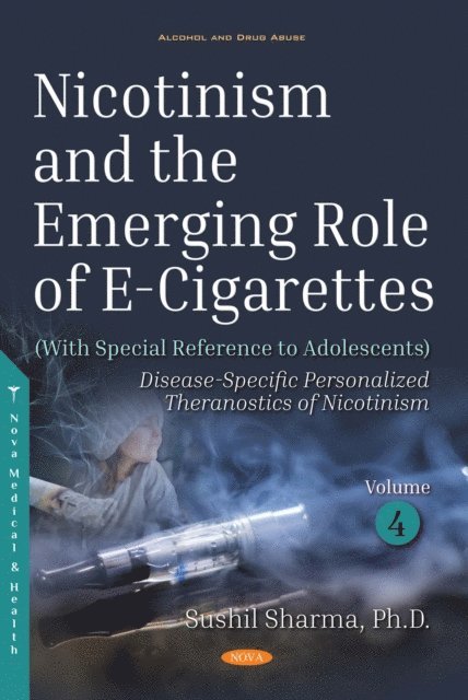 Sushil K. Sharma - Nicotinism and the Emerging Role of E-Cigarettes (With Special Reference to Adolescents). Volume 4: Disease-Specific Personalized Theranostics of Nicotinism, E-bok