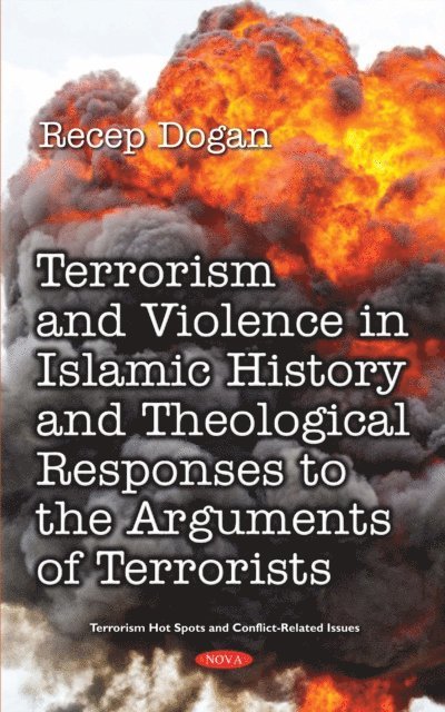 Recep Dogan - Terrorism and Violence in Islamic History from Beginning to Present and Theological Responses to the Arguments of Terrorist Groups, E-bok