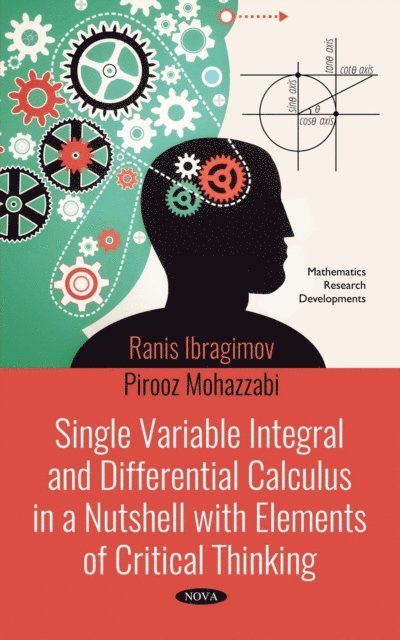 Pirooz Mohazzabi, Ranis Ibragimov - Single Variable Integral and Differential Calculus in a Nutshell with Elements of Critical Thinking, E-bok