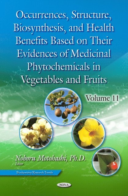 Noboru Motohashi - Occurrences, Structure, Biosynthesis, and Health Benefits Based on Their Evidences of Medicinal Phytochemicals in Vegetables and Fruits. Volume 11, E-bok