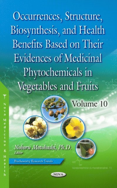Noboru Motohashi - Occurrences, Structure, Biosynthesis, and Health Benefits Based on Their Evidences of Medicinal Phytochemicals in Vegetables and Fruits. Volume 10, E-bok