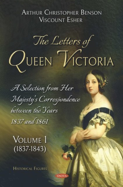 Viscount Esher, Arthur Christopher Benson - Letters of Queen Victoria. A Selection from Her Majesty's Correspondence between the Years 1837 and 1861. Volume 1 (1837-1843), E-bok