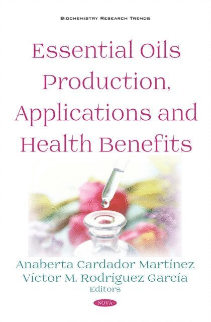 Anaberta Cardador Martinez - Essential Oils Production, Applications and Health Benefits, E-bok