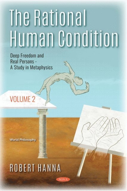 Robert Hanna - Rational Human Condition. Volume 2: Deep Freedom and Real Persons: A Study in Metaphysics, E-bok