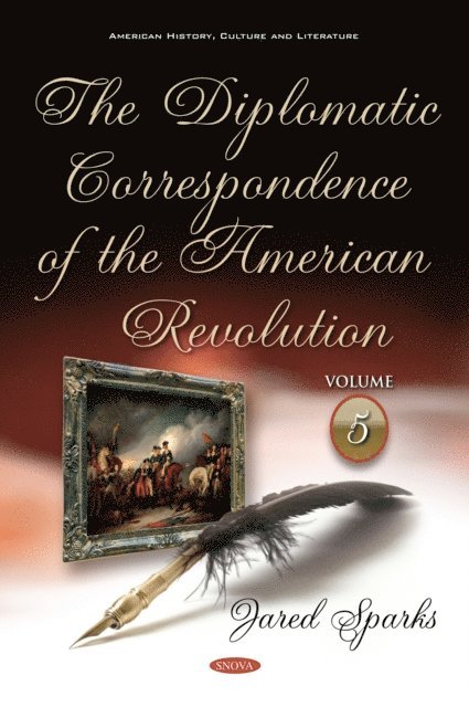 Jared Sparks - Diplomatic Correspondence of the American Revolution. Volume 5 of 12, E-bok