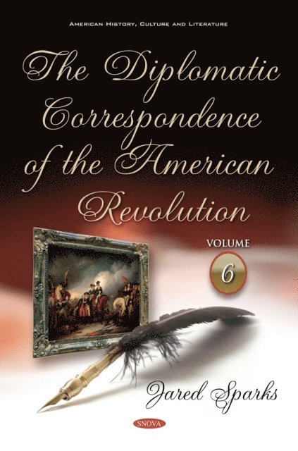 Jared Sparks - Diplomatic Correspondence of the American Revolution. Volume 6 of 12, E-bok