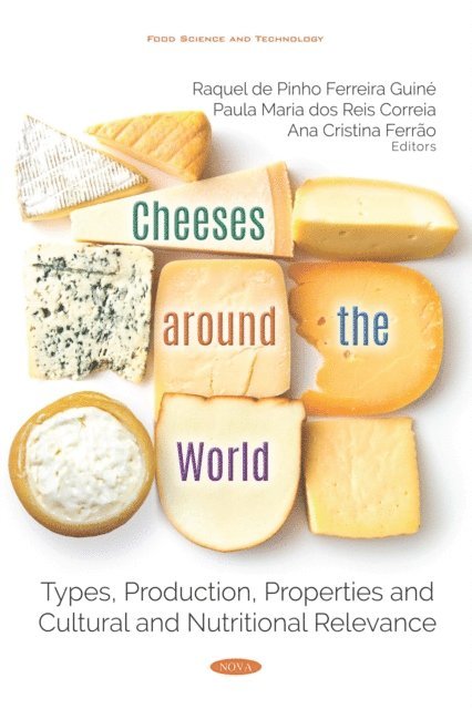 Raquel de Pinho Ferreira Guine - Cheeses around the World: Types, Production, Properties and Cultural and Nutritional Relevance, E-bok