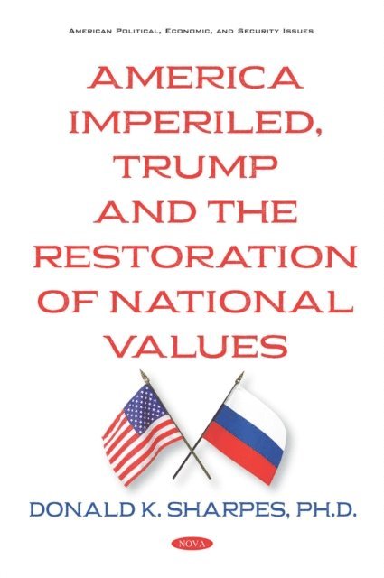 Donald K. Sharpes - America Imperiled, Trump and the Restoration of National Values, E-bok