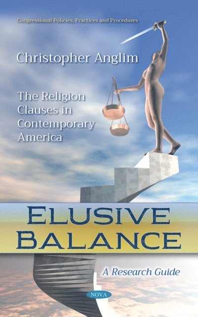 Christopher Anglim - Elusive Balance: The Religion Clauses in Contemporary America. A Research Guide, E-bok