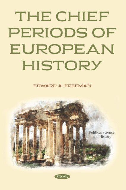 Edward A. Freeman - Chief Periods of European History, E-bok
