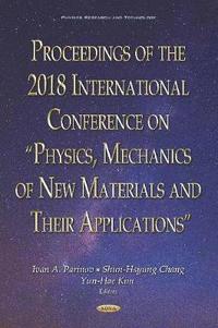Proceedings of the 2018 International Conference on &quot;Physics, Mechanics of New Materials and Their Applications&quot;