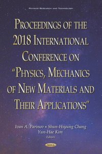 Proceedings of the 2018 International Conference on &quote;Physics, Mechanics of New Materials and Their Applications&quote;