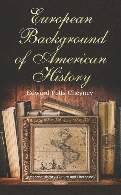 Edward Potts Cheyney - European Background of American History, E-bok