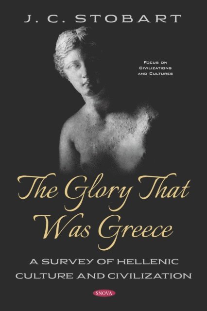 J . C. Stobart - Glory That Was Greece: A Survey of Hellenic Culture and Civilization, E-bok