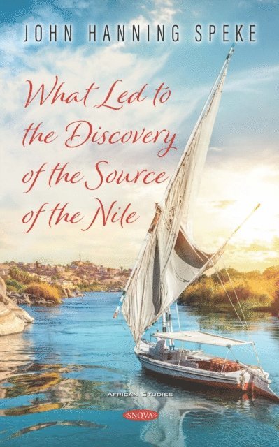 John Hanning Speke - What Led to the Discovery of the Source of the Nile, E-bok