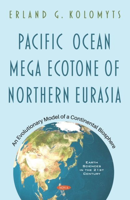 Erland G. Kolomyts - Pacific Ocean Mega Ecotone of Northern Eurasia: An Evolutionary Model of a Continental Biosphere, E-bok