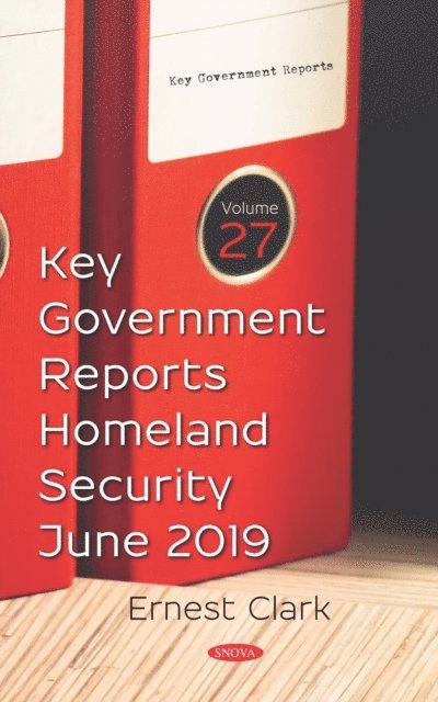 Ernest Clark - Key Government Reports. Volume 27: Homeland Security - June 2019, E-bok