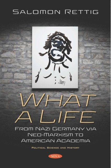 Salomon Rettig - What a Life: From Nazi Germany via Neo-Marxism to American Academia, E-bok