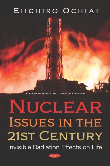 Eiichiro Ochiai - Nuclear Issues in the 21st Century: Invisible Radiation Effects on Life, E-bok