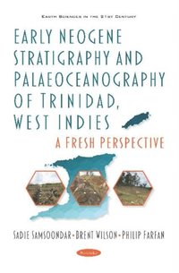 Early Neogene Stratigraphy and Palaeoceanography of Trinidad, West Indies: A Fresh Perspective