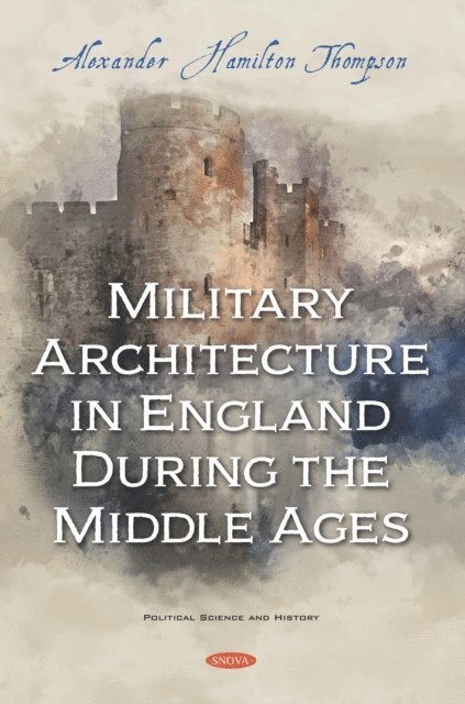 Alexander Hamilton Thompson - Military Architecture in England During the Middle Ages, E-bok