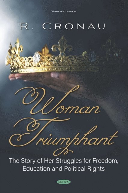 R Cronau - Woman Triumphant: The Story of Her Struggles for Freedom, Education and Political Rights, E-bok