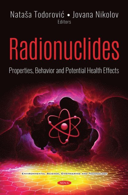Natasa Todorovic - Radionuclides: Properties, Behavior and Potential Health Effects, E-bok